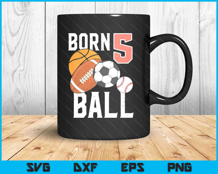 Born Basketball Football 5th Birthday SVG PNG Digital Printable Files