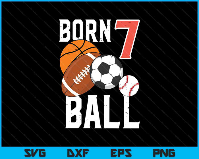 Born Basketball Football 7th Birthday SVG PNG Digital Printable Files