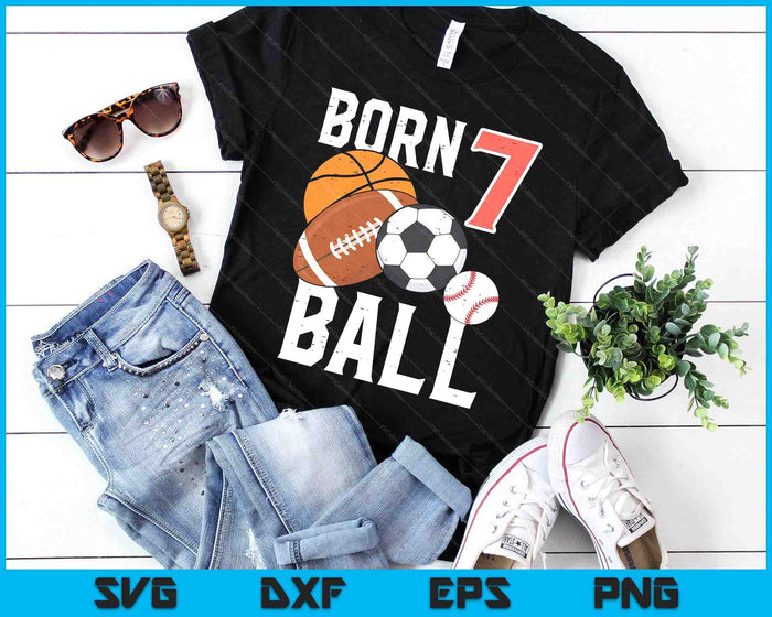 Born Basketball Football 7th Birthday SVG PNG Digital Printable Files