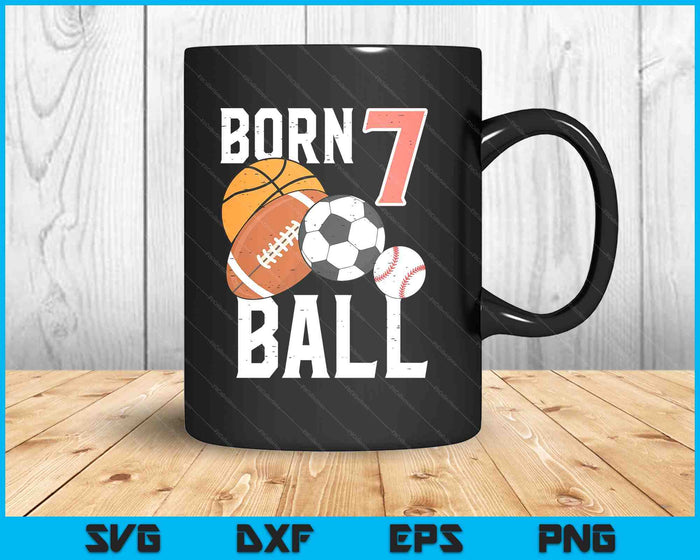 Born Basketball Football 7th Birthday SVG PNG Digital Printable Files