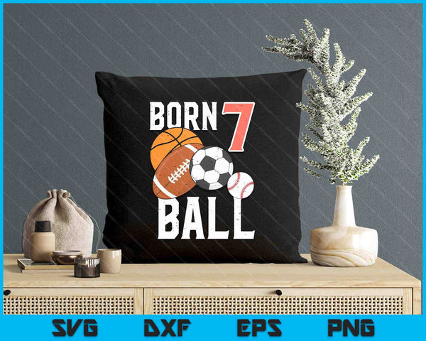 Born Basketball Football 7th Birthday SVG PNG Digital Printable Files