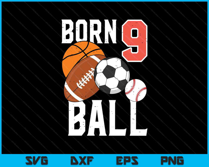 Born Basketball Football 9th Birthday SVG PNG Digital Printable Files