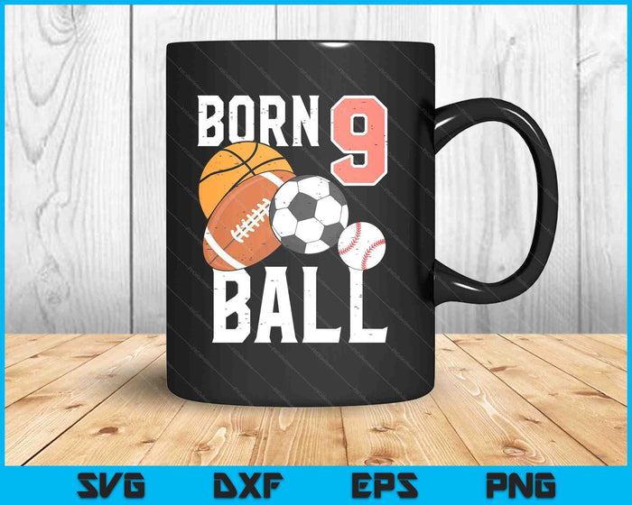 Born Basketball Football 9th Birthday SVG PNG Digital Printable Files