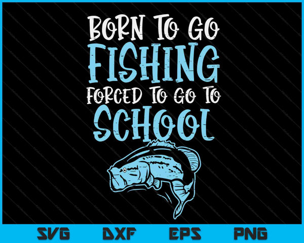 Geboren visserij gedwongen naar school bas vis visser jongens SVG PNG digitale snijbestanden