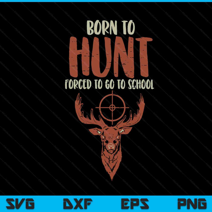 Born hunt forced school Hunter SVG PNG cut file for Cricut