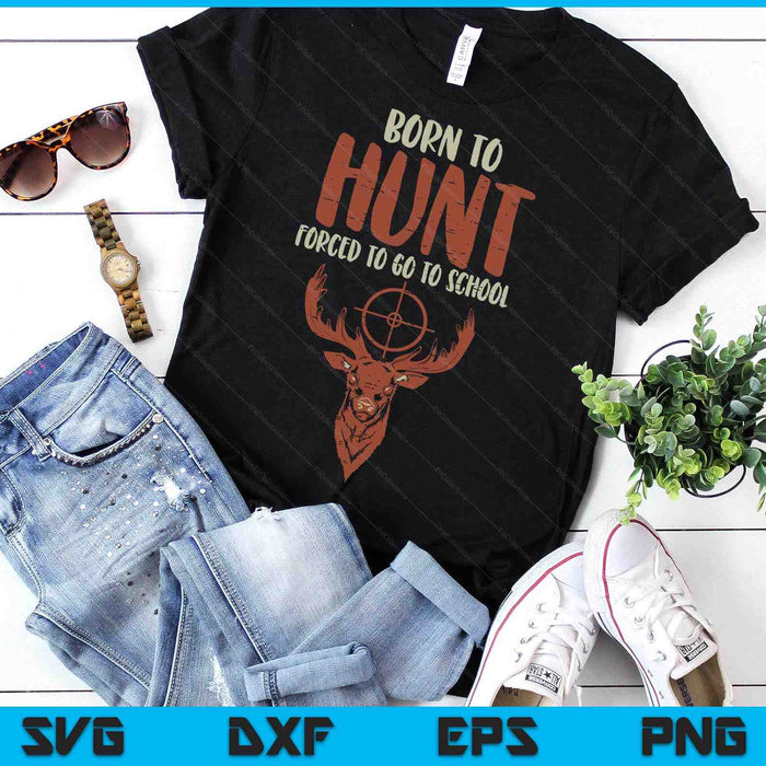 Born Hunt Forced School Funny Hunter SVG PNG Digital Printable Files