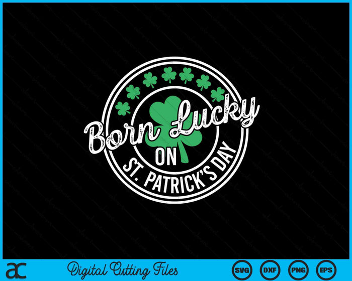 Born Lucky On St Patricks Day For Birthday Party SVG PNG Digital Printable Files