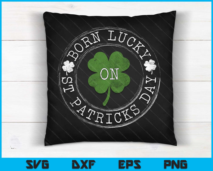 Born Lucky On St Patricks Day Irish Clovers Birthday Bday SVG PNG Digital Printable Files