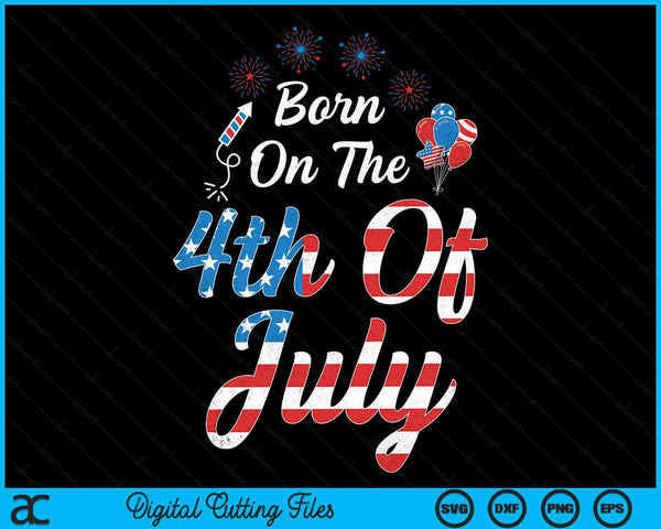 Geboren op de vierde juli 4 juli verjaardag patriottische SVG PNG digitale snijbestanden