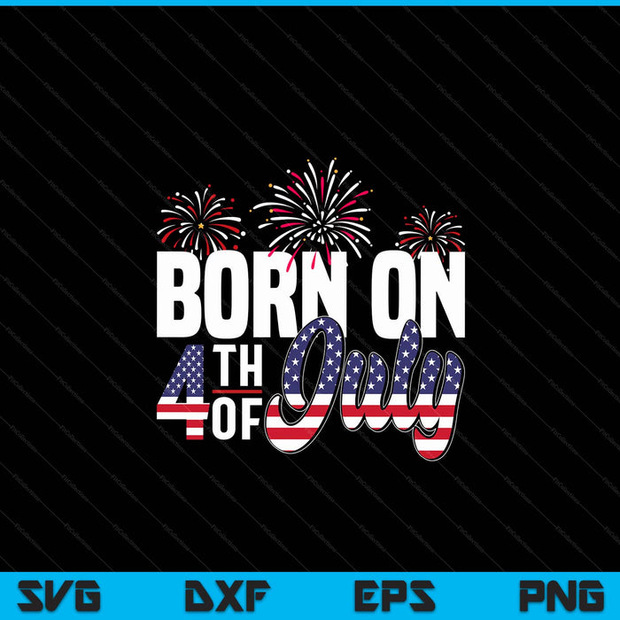 Born on the fourth of July 4th birthday patriotic SVG cut file