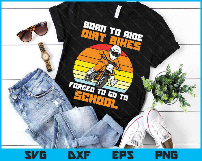 Born Ride Dirt Bikes Forced Go To School Retro Motocross Boy SVG PNG Digital Printable Files