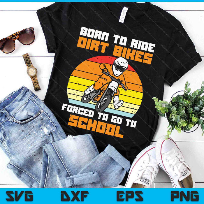 Born Ride Dirt Bikes Forced Go To School Retro Motocross Boy SVG PNG Digital Printable Files