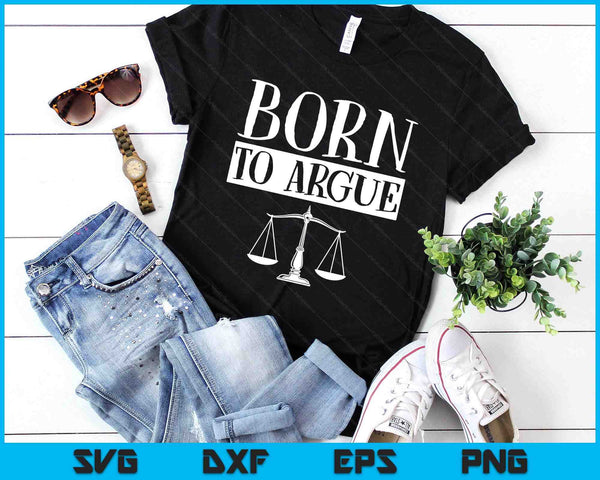 Born To Argue Advocate Law Firm Lawyer Attorney Lawyers SVG PNG Digital Printable Files