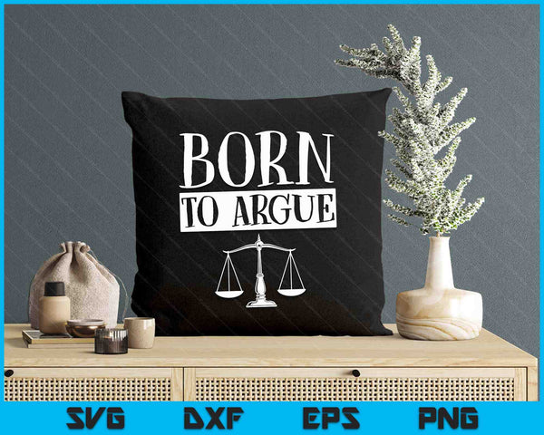 Born To Argue Advocate Law Firm Lawyer Attorney Lawyers SVG PNG Digital Printable Files