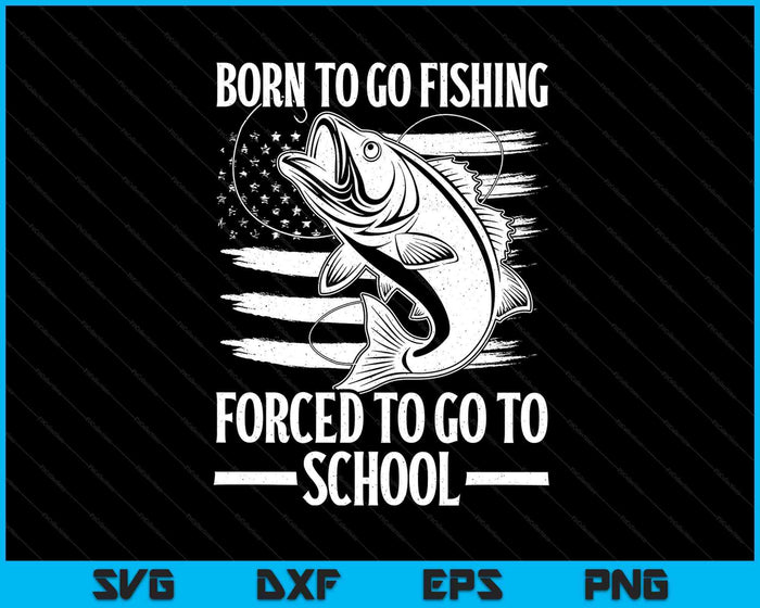 Born To Go Fishing Bass Fish Fisherman Boy Kid Funny Fishing SVG PNG Digital Printable Files