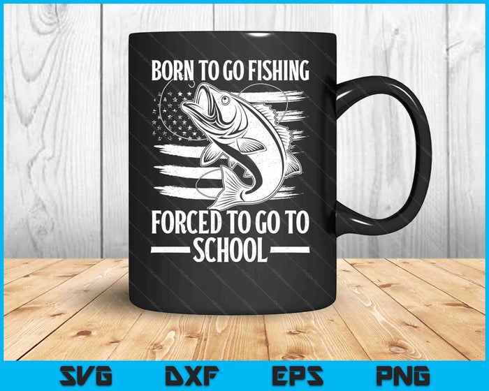 Born To Go Fishing Bass Fish Fisherman Boy Kid Funny Fishing SVG PNG Digital Printable Files