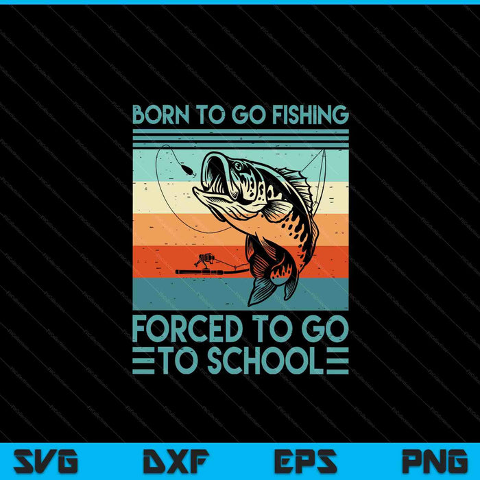 Born to go fishing forced school SVG cut file