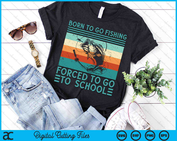 Born To Go Fishing Forced To Go School SVG PNG Digital Cutting Files