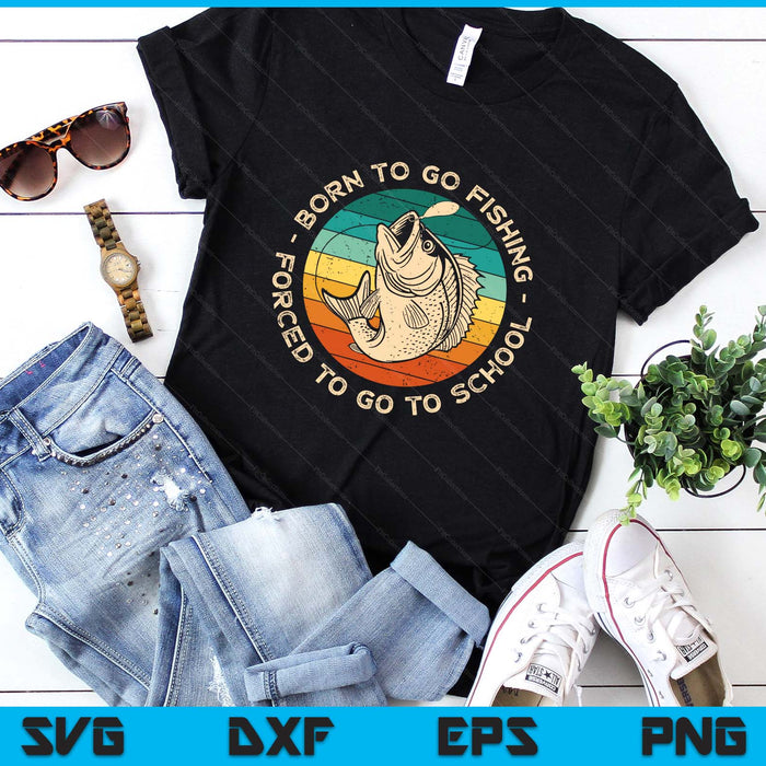 Born To Go Fishing Forced To Go To School Funny Fishing Boy SVG PNG Digital Printable Files