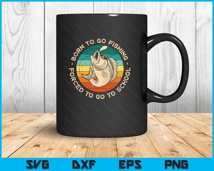Born To Go Fishing Forced To Go To School Funny Fishing Boy SVG PNG Digital Printable Files