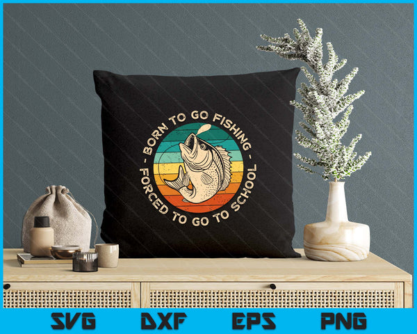 Born To Go Fishing Forced To Go To School Funny Fishing Boy SVG PNG Digital Printable Files