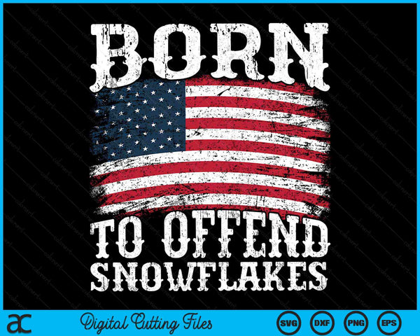 Born To Offend Snowflakes US Flag Funny American Republican SVG PNG Digital Cutting Files