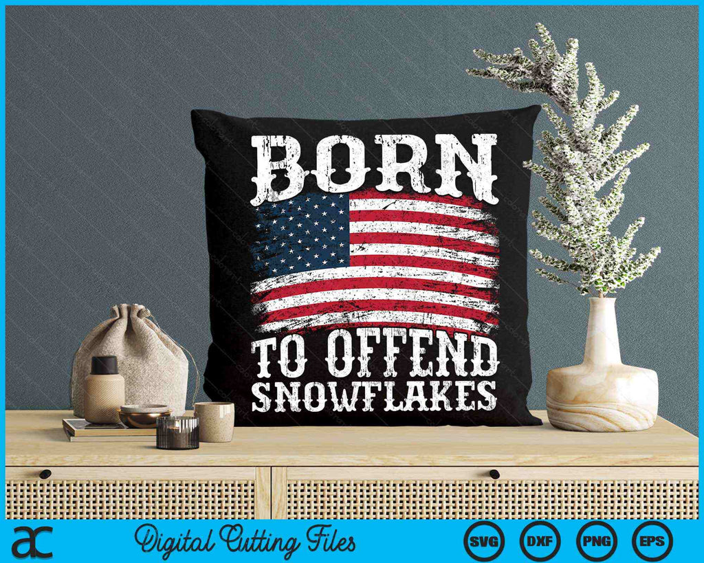 Born To Offend Snowflakes US Flag Funny American Republican SVG Files ...