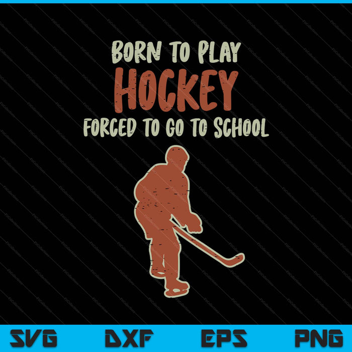 Born to play hockey forced school ice sport SVG PNG cut file for Cricut