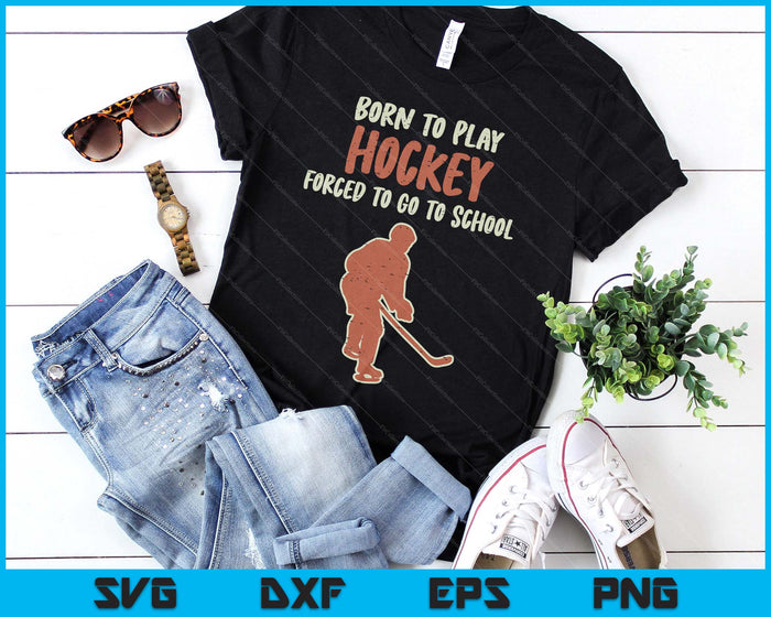 Born To Play Hockey Forced School Funny Ice Sport SVG PNG Digital Printable Files