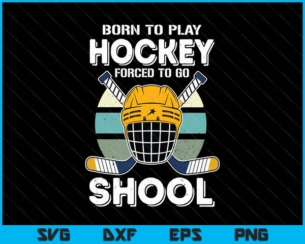Born To Play Hockey Forced To Go School SVG PNG Digital Printable Files