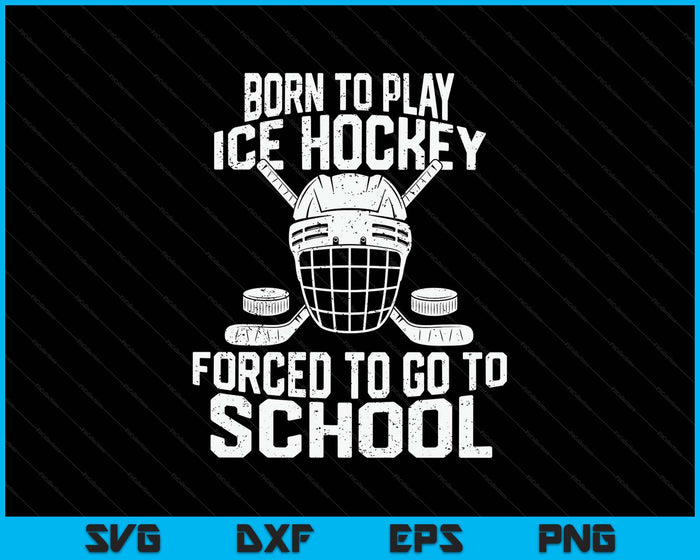 Born To Play Hockey Forced To Go To School SVG PNG Digital Printable Files