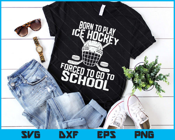 Born To Play Hockey Forced To Go To School SVG PNG Digital Printable Files