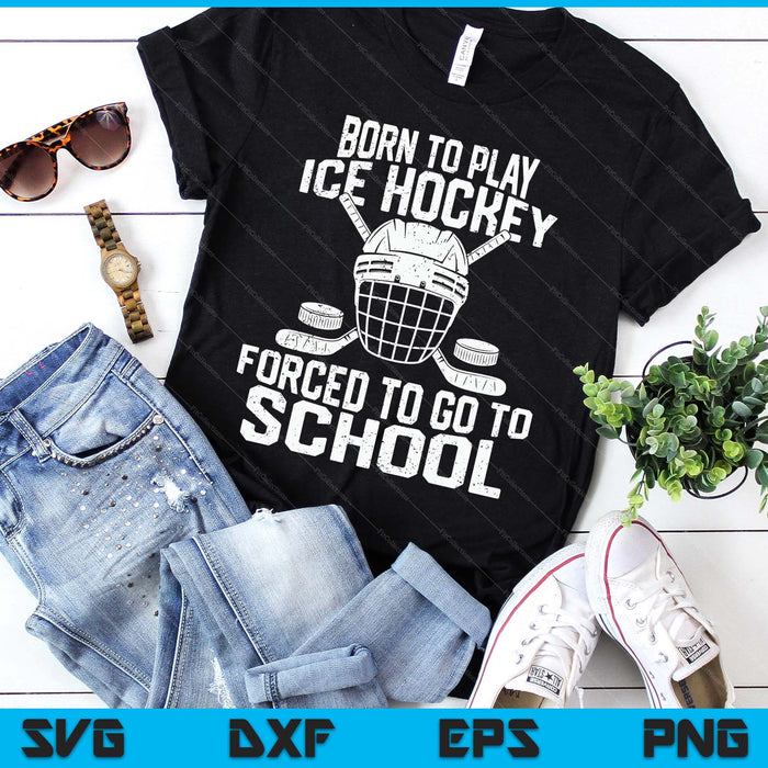 Born To Play Hockey Forced To Go To School SVG PNG Digital Printable Files