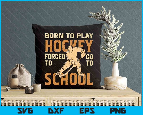 Born To Play Hockey Forced To Go To School SVG PNG Digital Printable Files