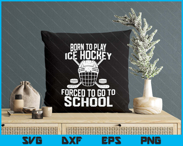 Born To Play Hockey Forced To Go To School SVG PNG Digital Printable Files
