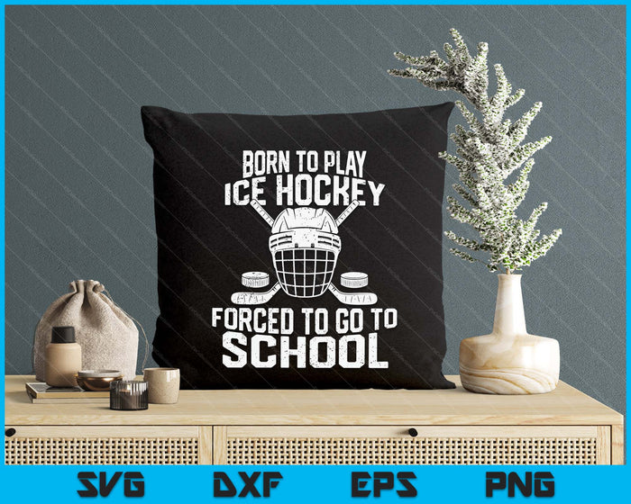 Born To Play Hockey Forced To Go To School SVG PNG Digital Printable Files