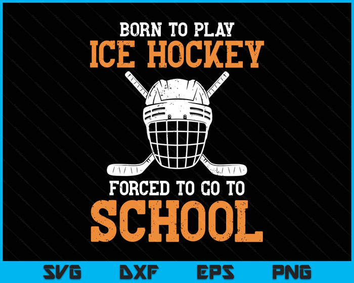Born To Play Hockey Forced To Go To School Field Hockey SVG PNG Digital Printable Files