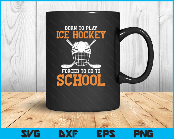 Born To Play Hockey Forced To Go To School Field Hockey SVG PNG Digital Printable Files