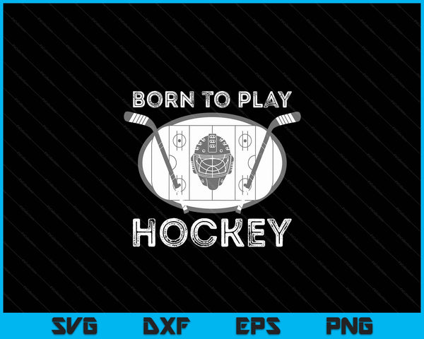 Born To Play Hockey Funny Ice Hockey Player Gift SVG PNG Digital Cutting Files