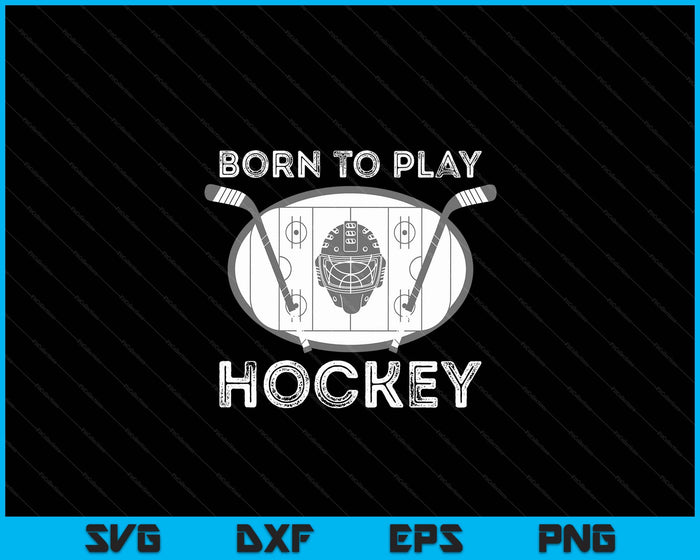 Born To Play Hockey Funny Ice Hockey Player Gift SVG PNG Digital Cutting Files