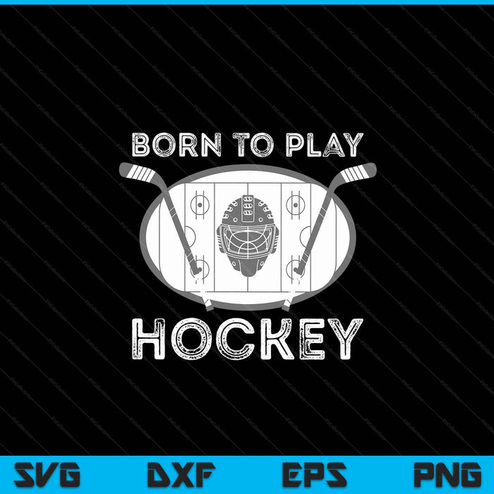 Born To Play Hockey Funny Ice Hockey Player Gift SVG PNG Digital Cutting Files