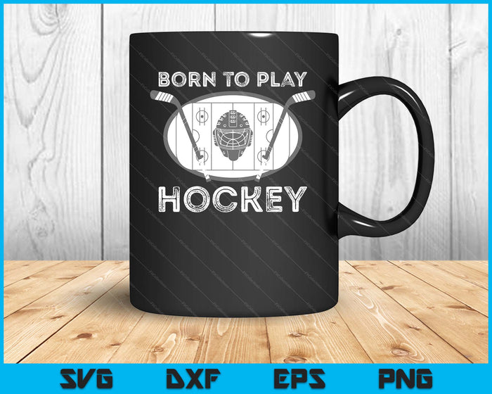 Born To Play Hockey Funny Ice Hockey Player Gift SVG PNG Digital Cutting Files