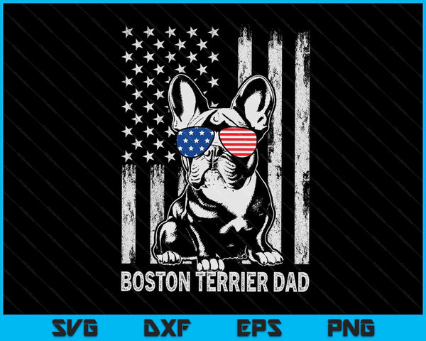 Boston Terrier Dad American Flag 4th Of July SVG PNG Digital Cutting Files