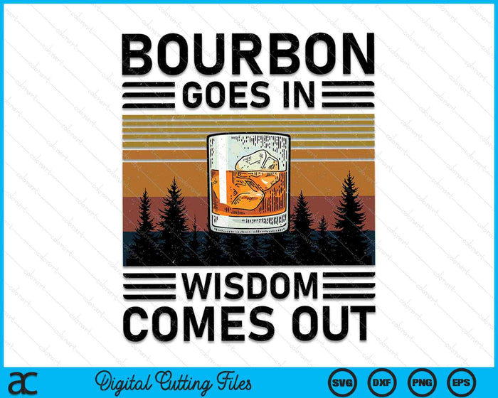Bourbon gaat in wijsheid komt uit Bourbon drinken SVG PNG snijden afdrukbare bestanden