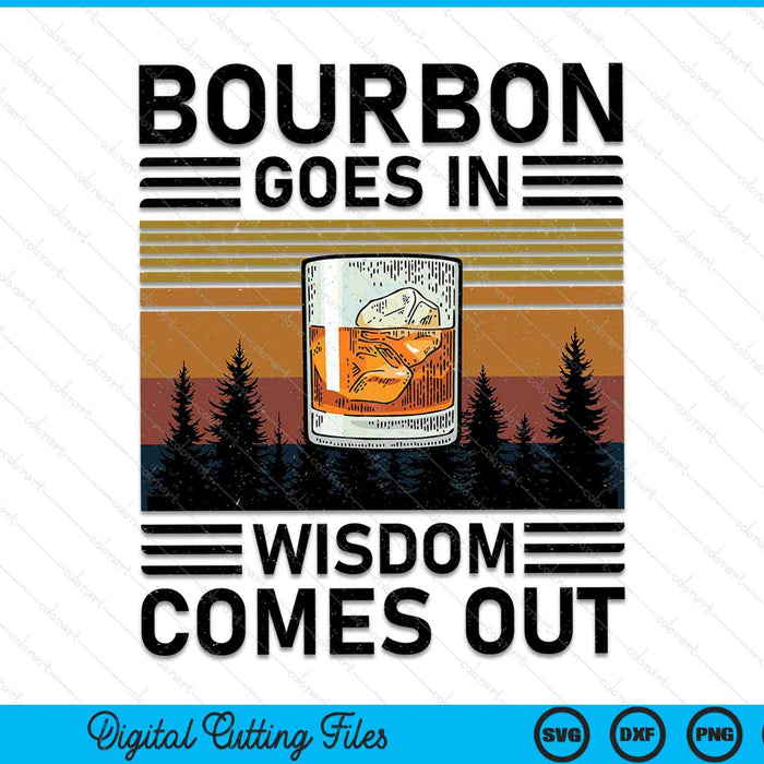 Bourbon goes in wisdom comes out bourbon drinking SVG PNG cut file for Cricut