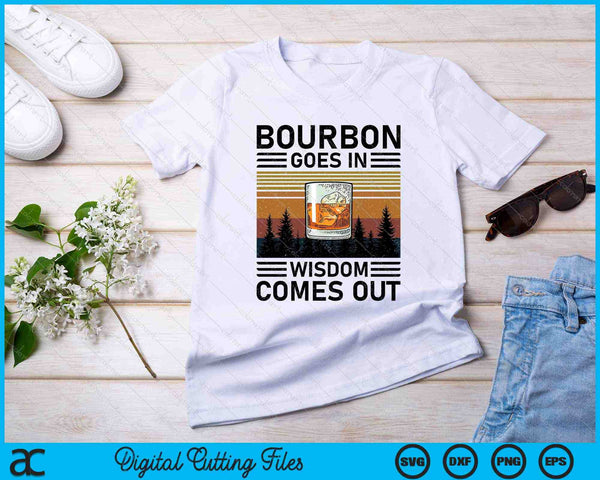 Bourbon Goes In Wisdom Comes Out Bourbon Drinking SVG PNG Cutting Printable Files