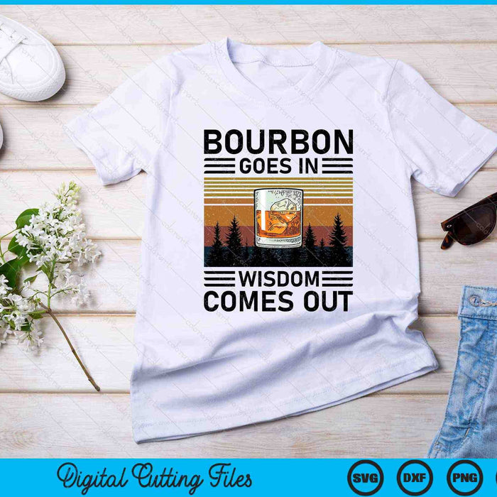 Bourbon Goes In Wisdom Comes Out Bourbon Drinking SVG PNG Cutting Printable Files