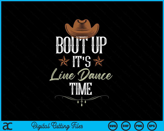 Bout Up It's Line Dance Time Line Dancing SVG PNG Digital Printable Files