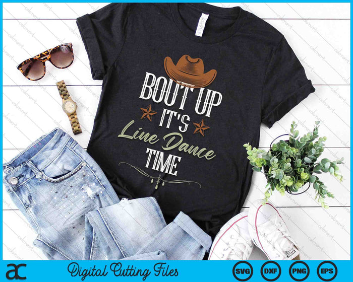 Bout Up It's Line Dance Time Line Dancing SVG PNG Digital Printable Files