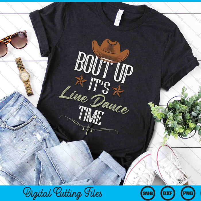 Bout Up It's Line Dance Time Line Dancing SVG PNG Digital Printable Files